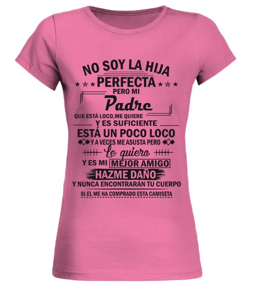 No soy la hija perfecta pero mi padre que está loco me quiere... Y es suficient… Camiseta cuello redondo Mujer