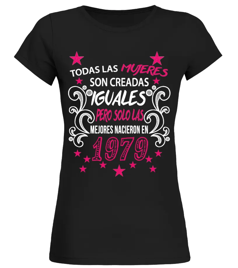 Todas las mujeres son creadas iguales, pero solo las mejores nacieron en 1979 Camiseta cuello redondo Mujer