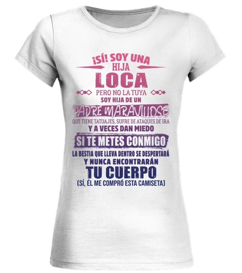 ¡Sí ! Soy una hija loca pero no la tuya soy hija de un padre maravilloso que ti… Camiseta cuello redondo Mujer